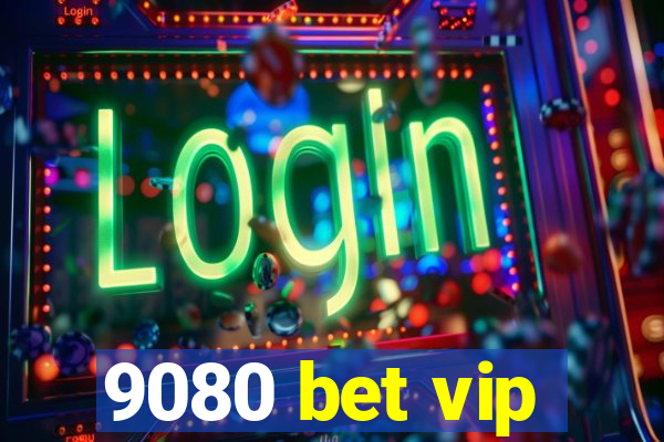 9080 bet vip